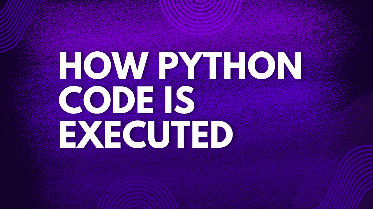How Python code is executed.